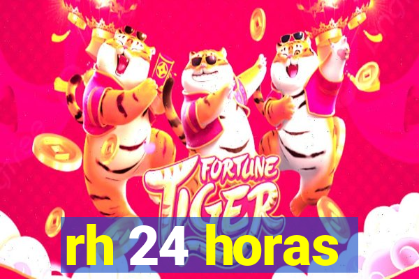 rh 24 horas